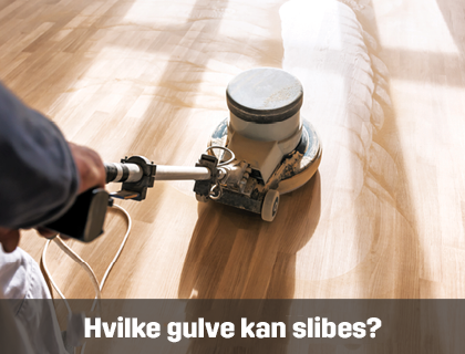 Hvilke gulve kan slibes? | Byggmax